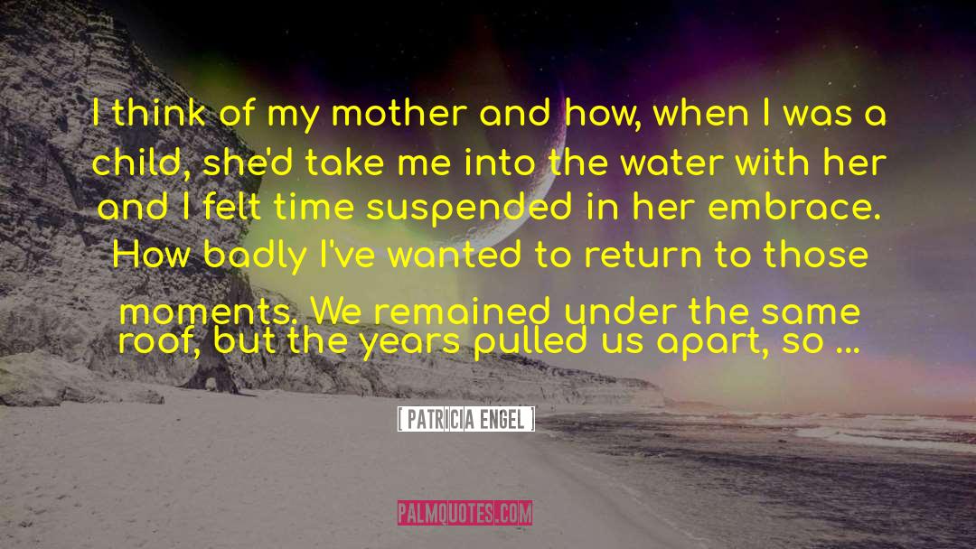 Patricia Engel Quotes: I think of my mother