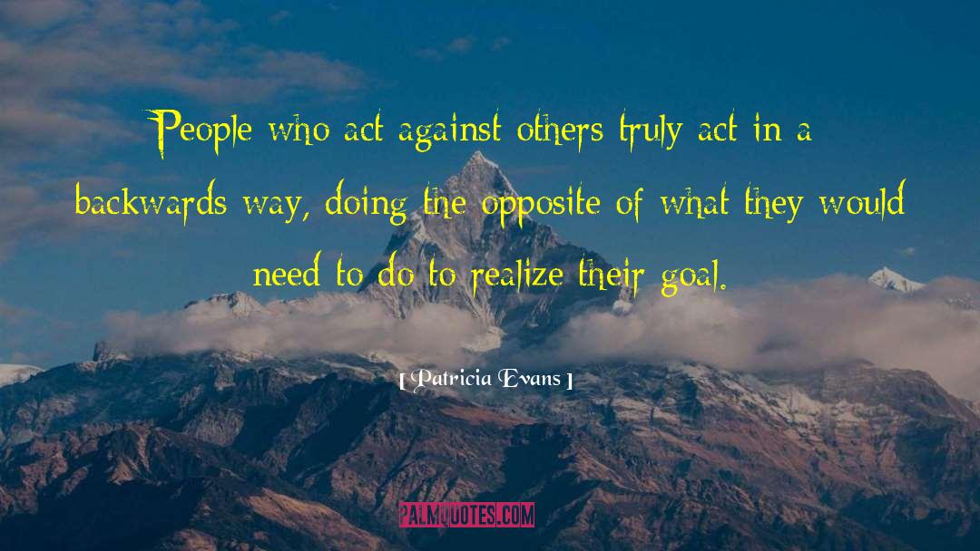 Patricia Evans Quotes: People who act against others