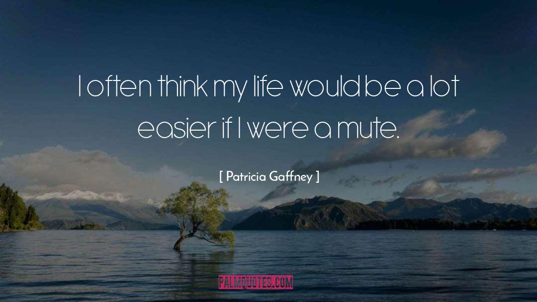 Patricia Gaffney Quotes: I often think my life
