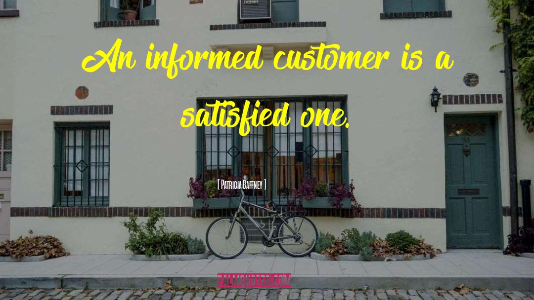 Patricia Gaffney Quotes: An informed customer is a