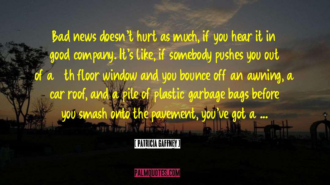 Patricia Gaffney Quotes: Bad news doesn't hurt as