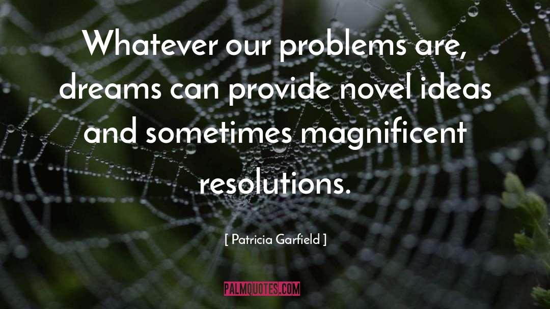 Patricia Garfield Quotes: Whatever our problems are, dreams