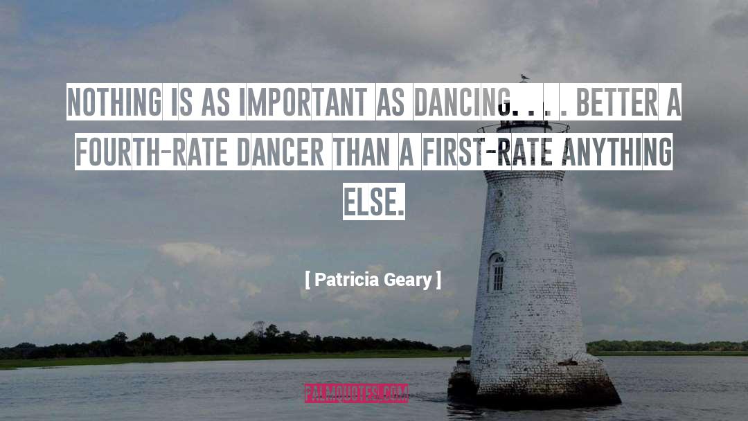 Patricia Geary Quotes: Nothing is as important as
