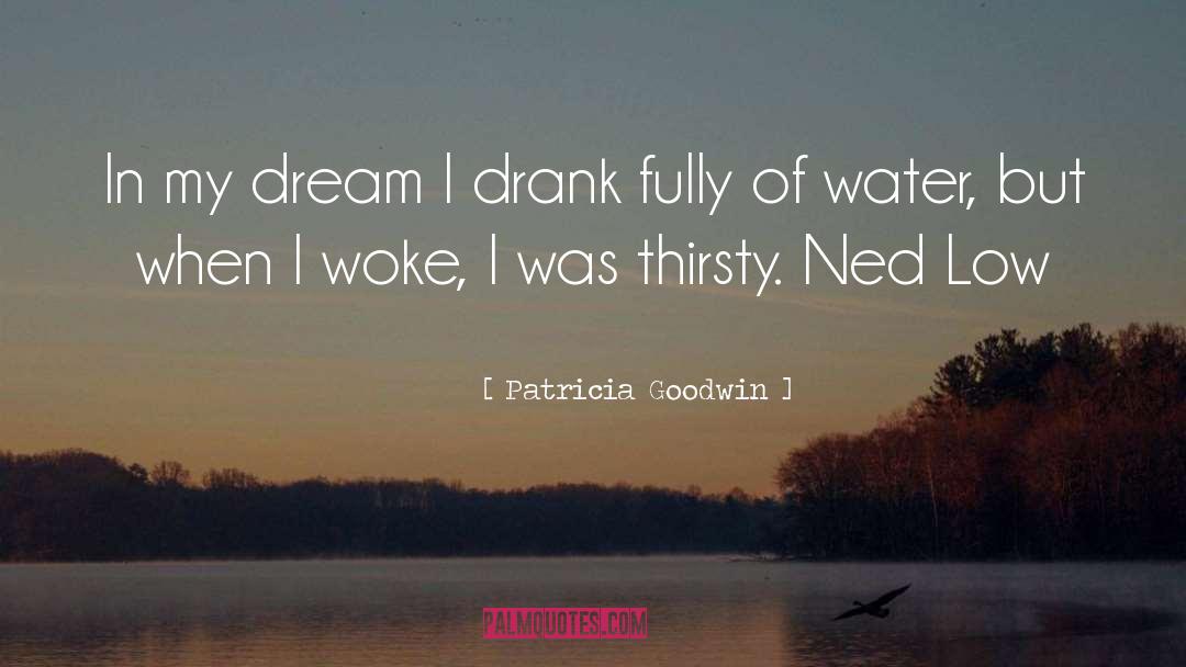 Patricia Goodwin Quotes: In my dream I drank