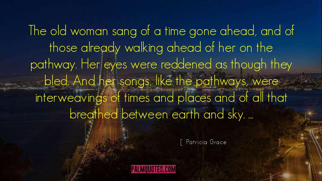 Patricia Grace Quotes: The old woman sang of