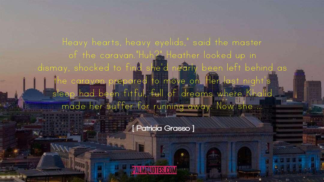 Patricia Grasso Quotes: Heavy hearts, heavy eyelids,