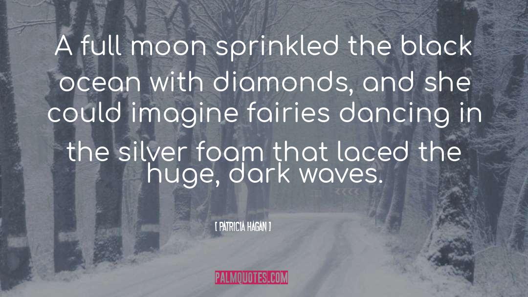 Patricia Hagan Quotes: A full moon sprinkled the