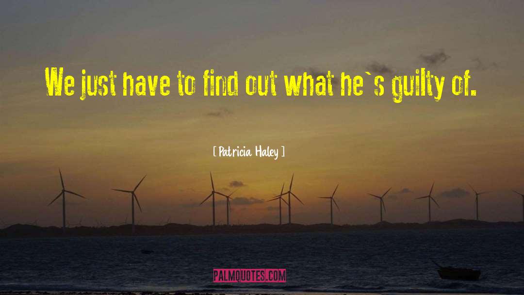 Patricia Haley Quotes: We just have to find