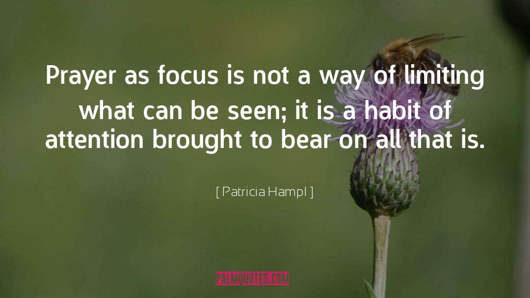 Patricia Hampl Quotes: Prayer as focus is not