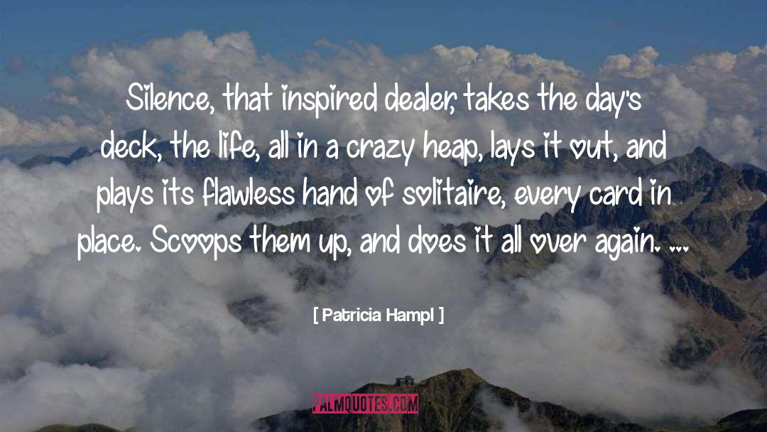 Patricia Hampl Quotes: Silence, that inspired dealer, takes