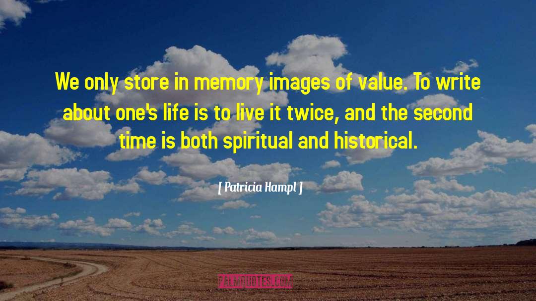 Patricia Hampl Quotes: We only store in memory