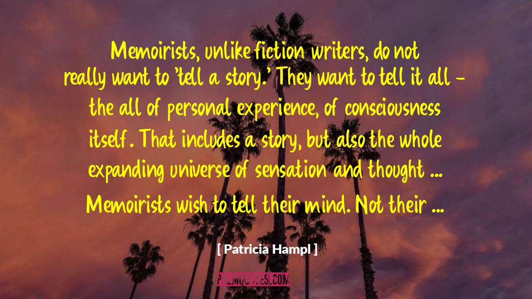 Patricia Hampl Quotes: Memoirists, unlike fiction writers, do