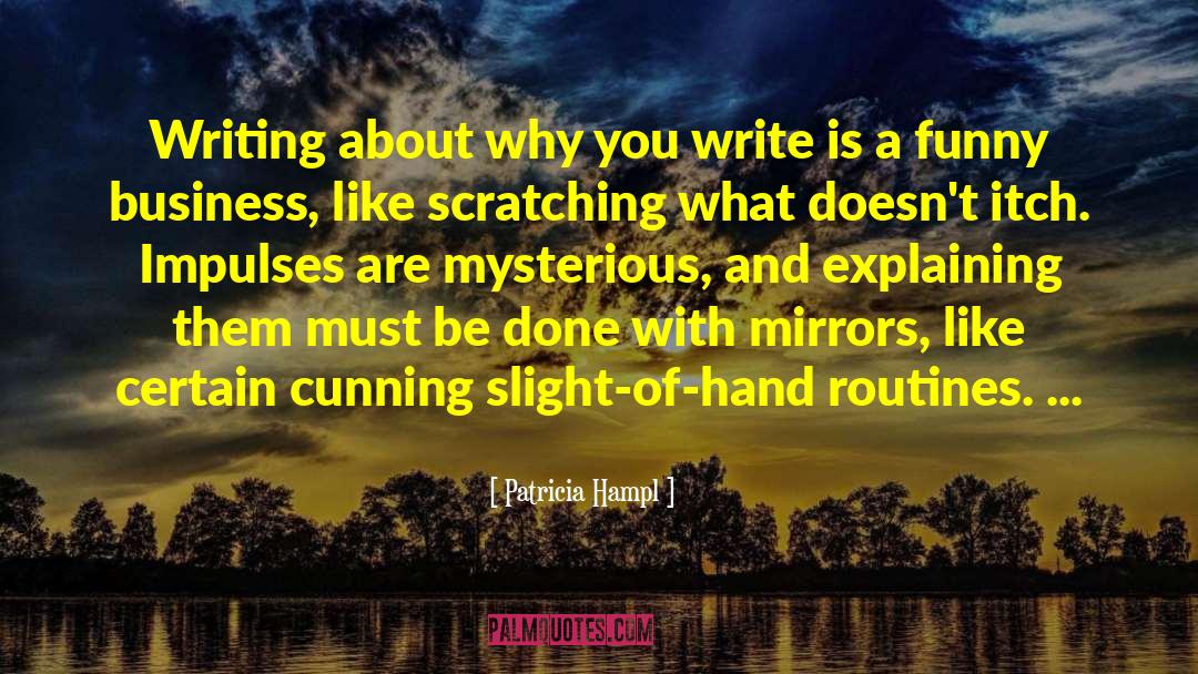 Patricia Hampl Quotes: Writing about why you write