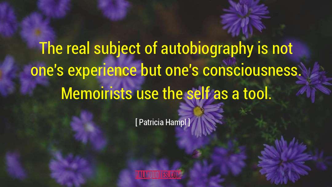 Patricia Hampl Quotes: The real subject of autobiography