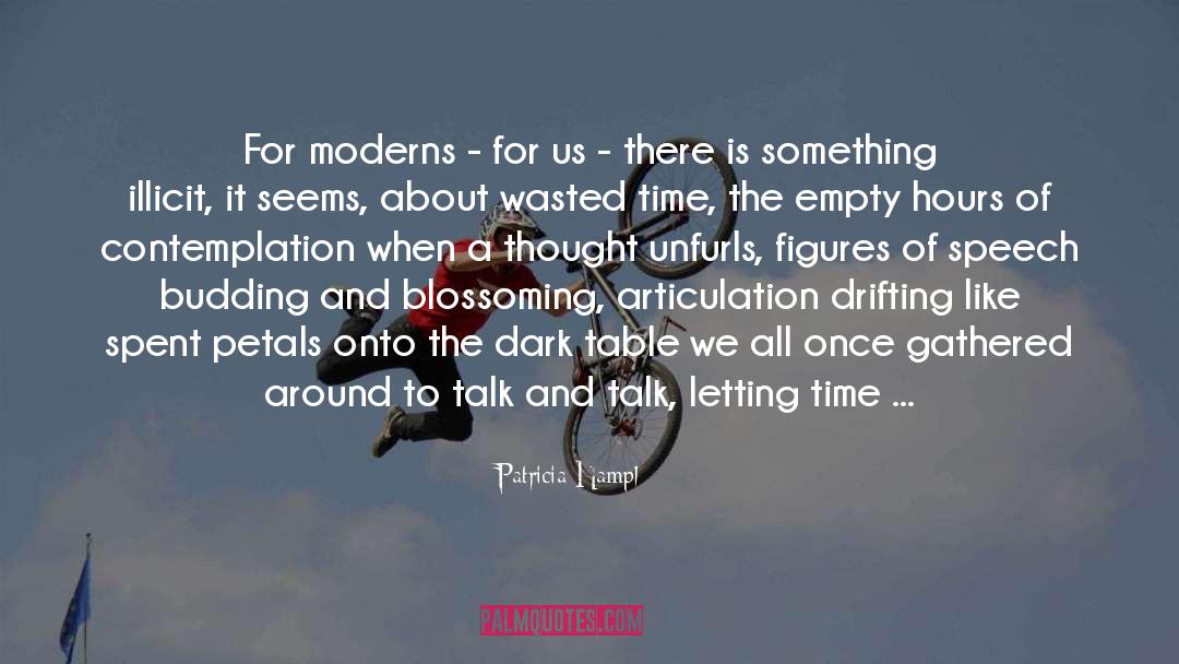 Patricia Hampl Quotes: For moderns - for us