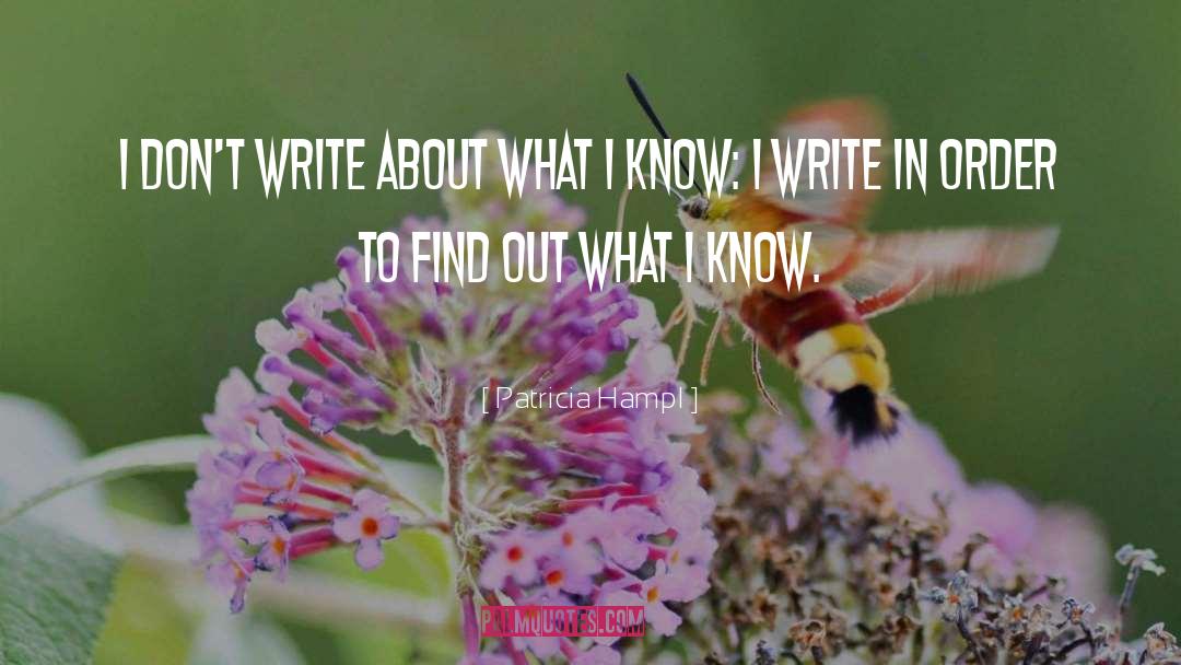 Patricia Hampl Quotes: I don't write about what