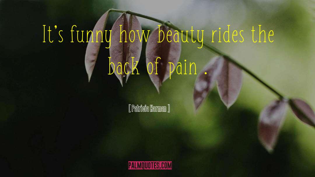 Patricia Harman Quotes: It's funny how beauty rides