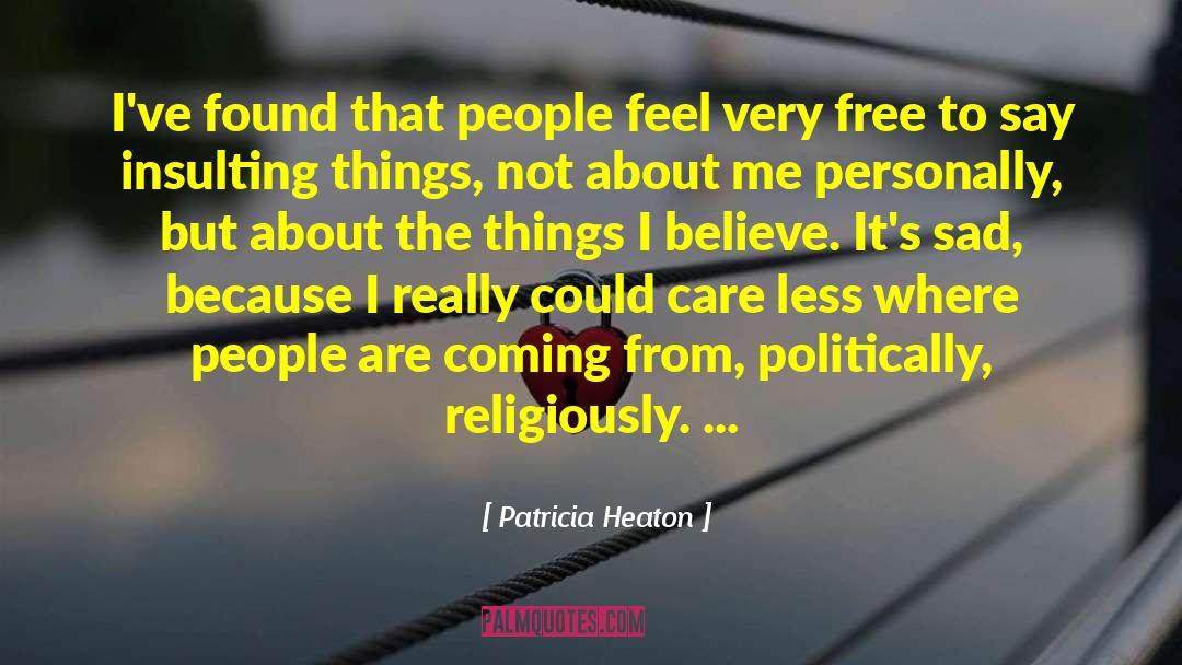 Patricia Heaton Quotes: I've found that people feel