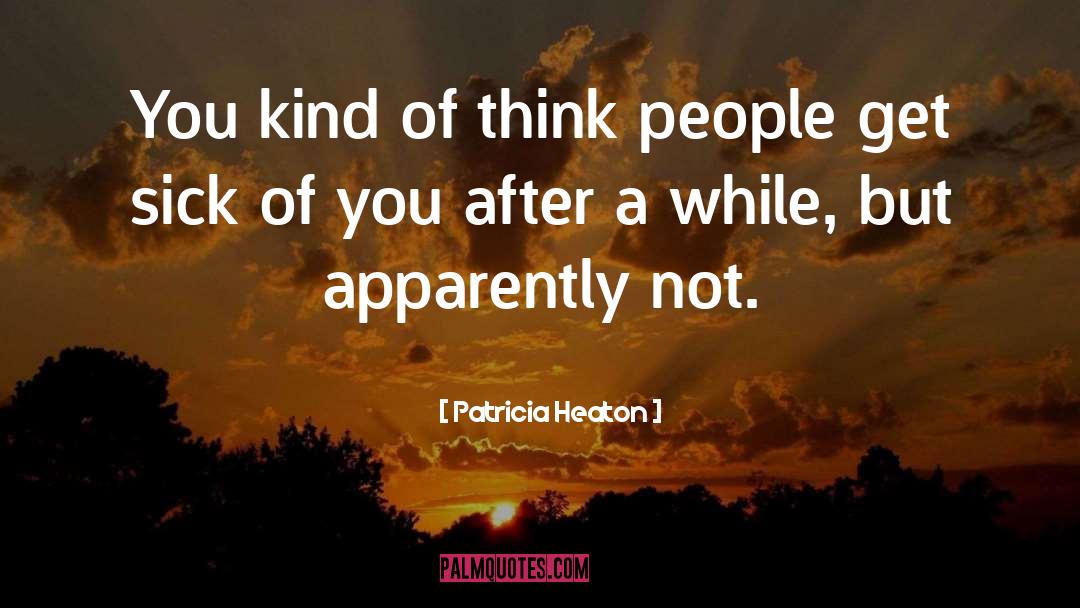 Patricia Heaton Quotes: You kind of think people