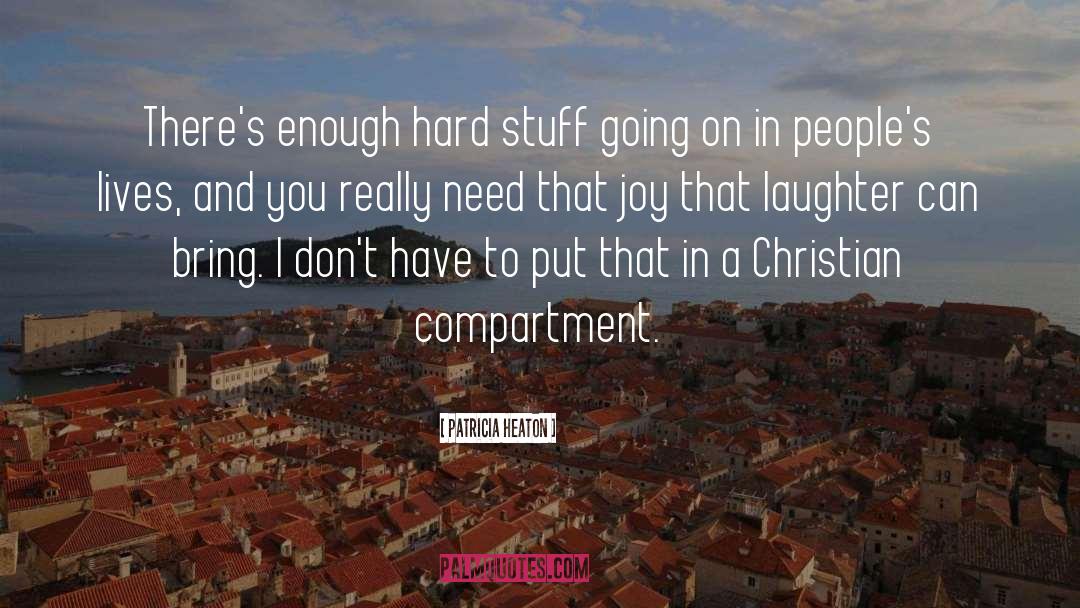 Patricia Heaton Quotes: There's enough hard stuff going