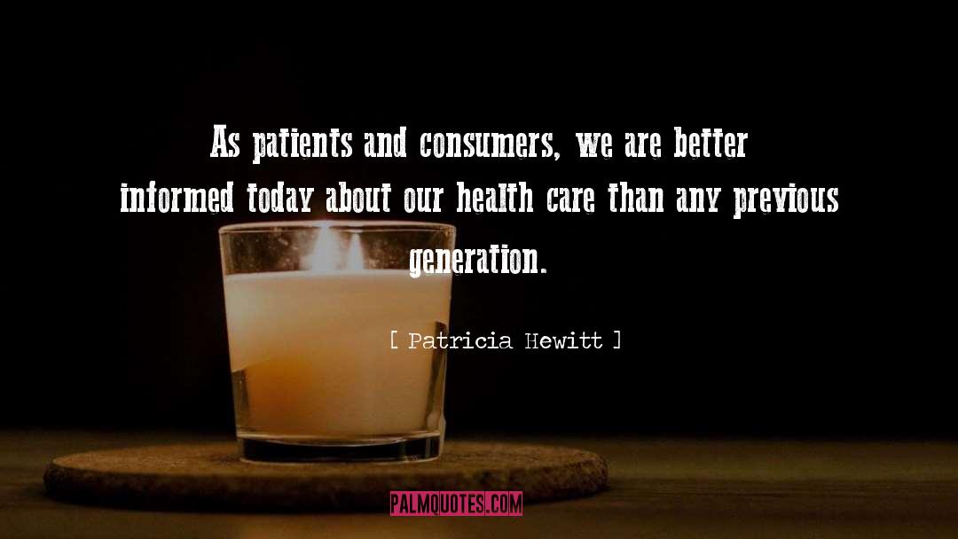 Patricia Hewitt Quotes: As patients and consumers, we