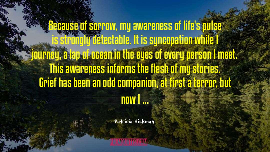 Patricia Hickman Quotes: Because of sorrow, my awareness