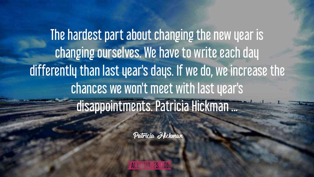 Patricia Hickman Quotes: The hardest part about changing