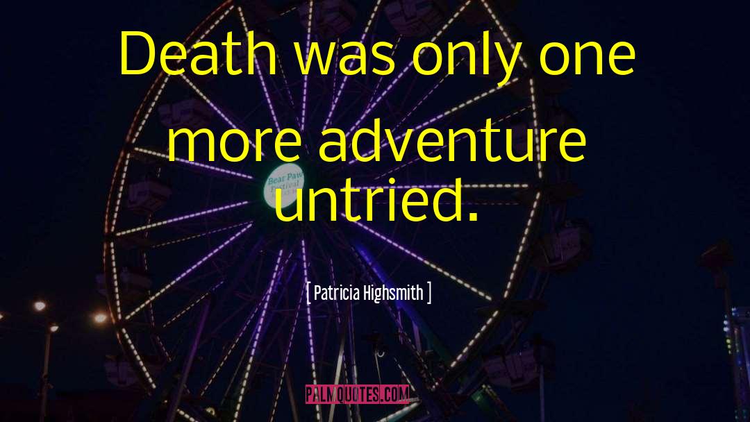 Patricia Highsmith Quotes: Death was only one more