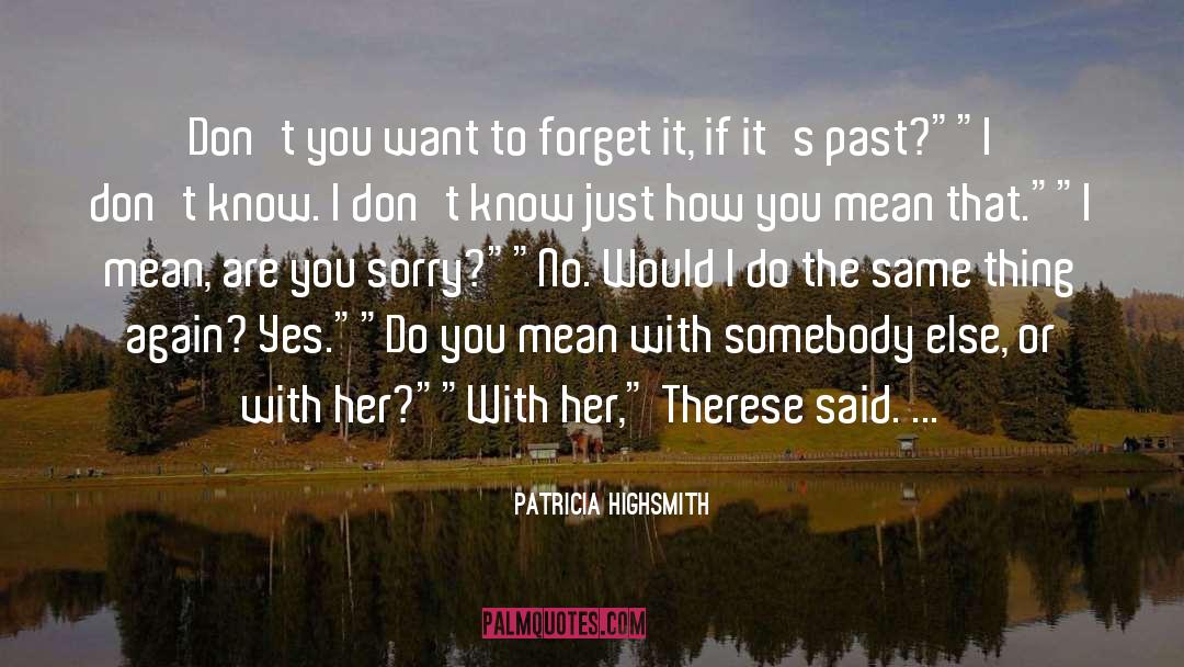 Patricia Highsmith Quotes: Don't you want to forget