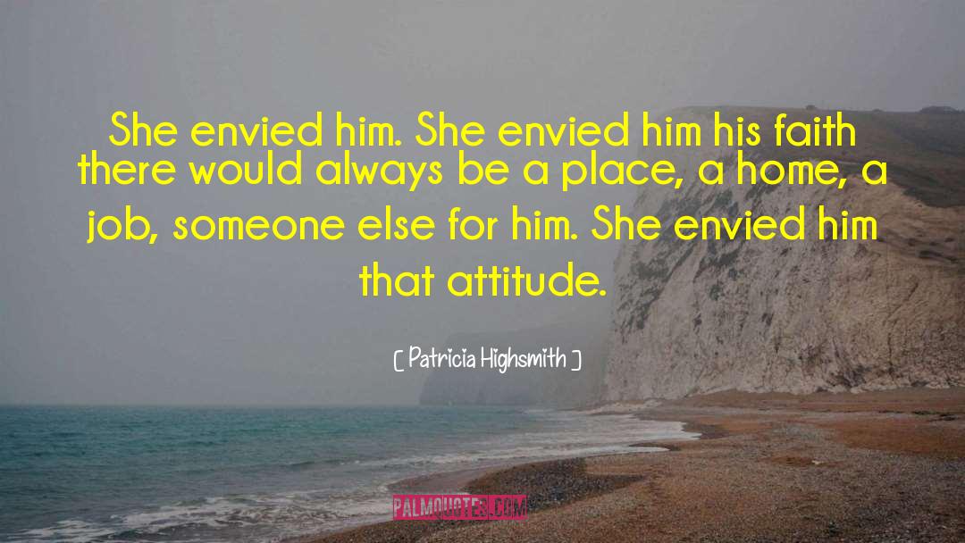 Patricia Highsmith Quotes: She envied him. She envied