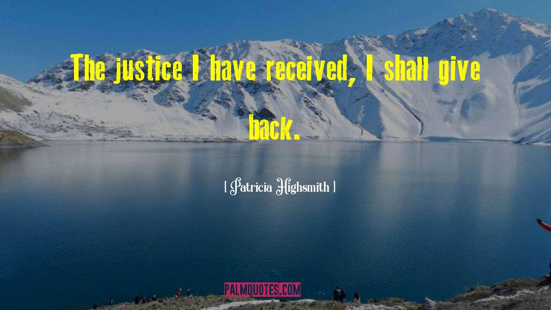 Patricia Highsmith Quotes: The justice I have received,