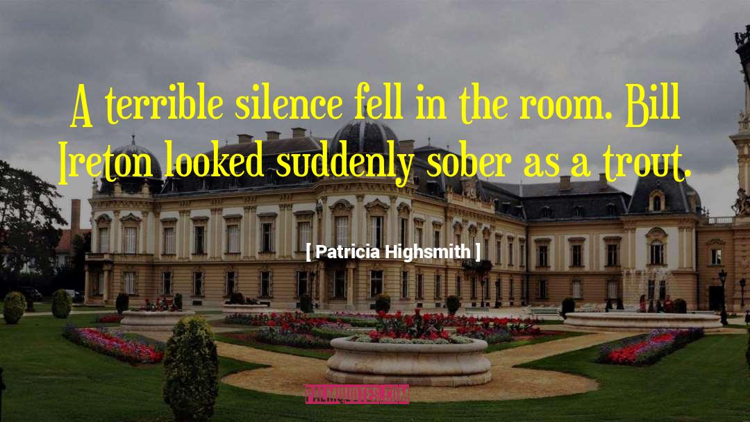 Patricia Highsmith Quotes: A terrible silence fell in