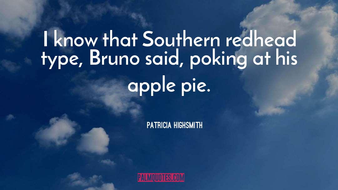Patricia Highsmith Quotes: I know that Southern redhead