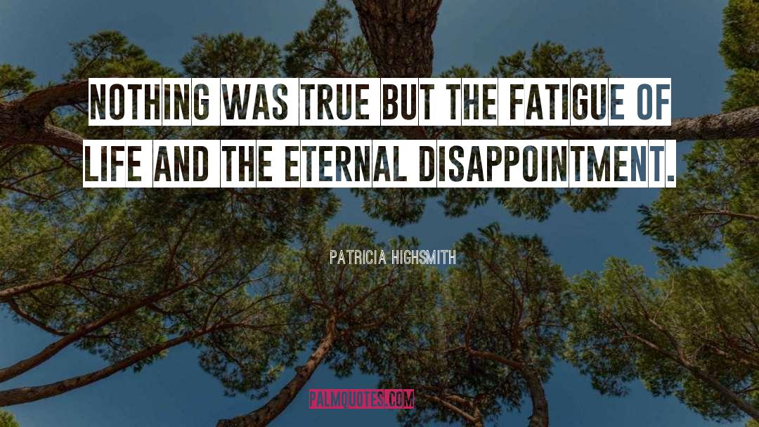 Patricia Highsmith Quotes: Nothing was true but the