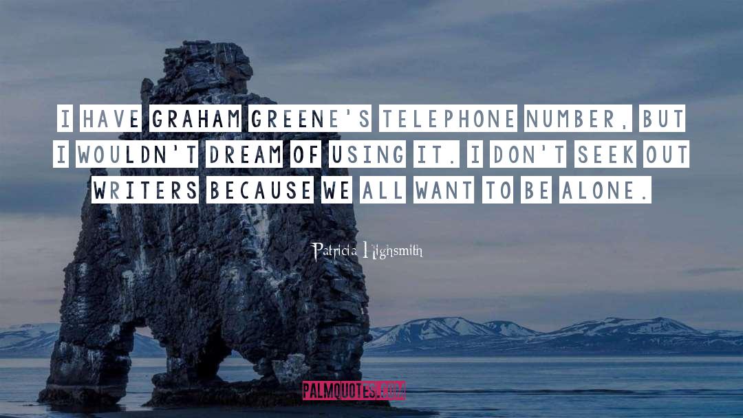Patricia Highsmith Quotes: I have Graham Greene's telephone