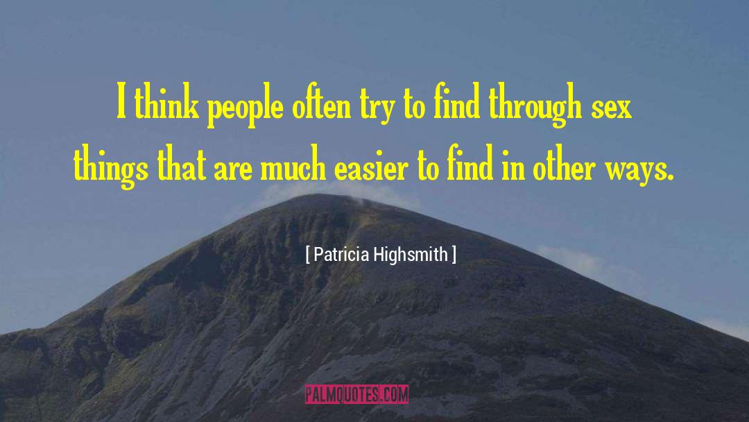 Patricia Highsmith Quotes: I think people often try
