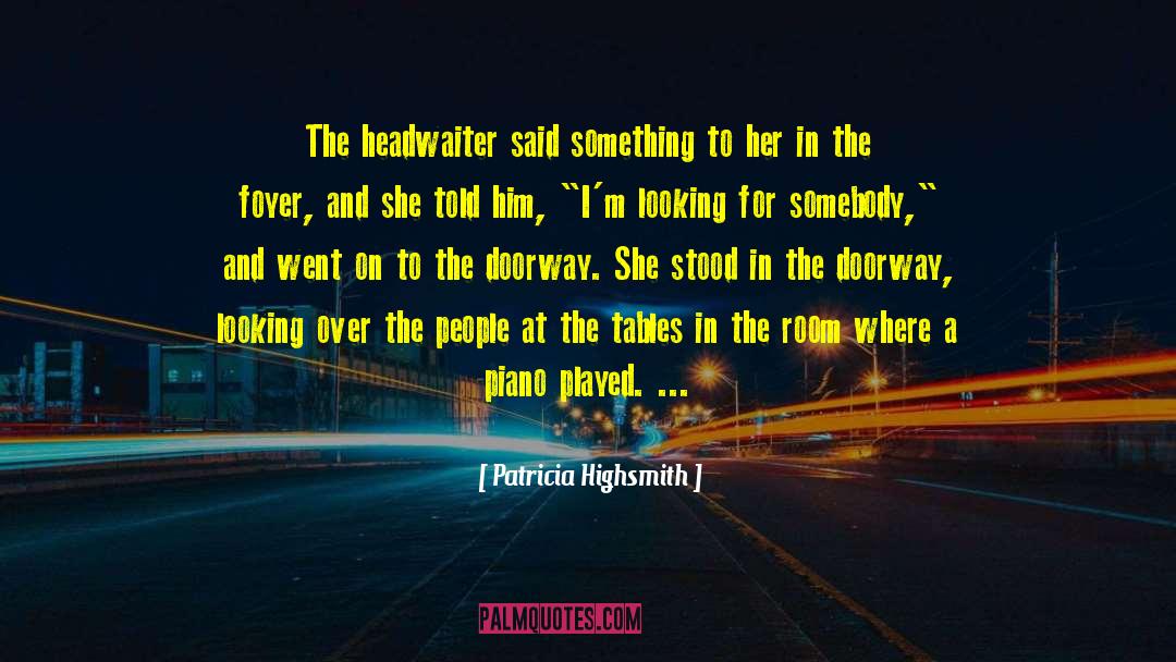 Patricia Highsmith Quotes: The headwaiter said something to