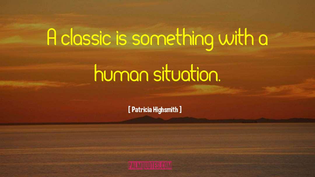 Patricia Highsmith Quotes: A classic is something with