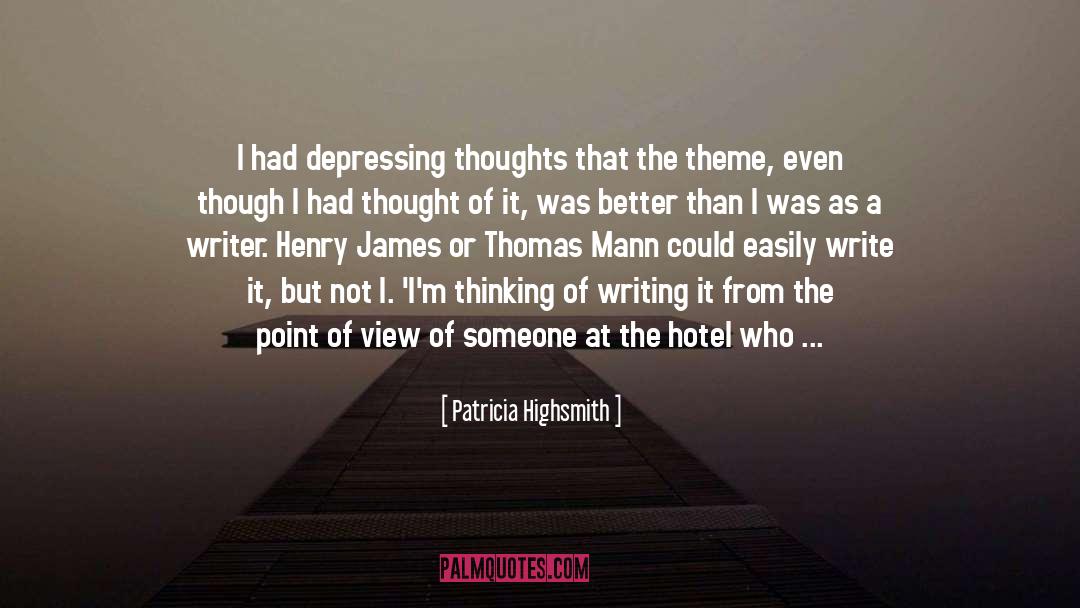 Patricia Highsmith Quotes: I had depressing thoughts that