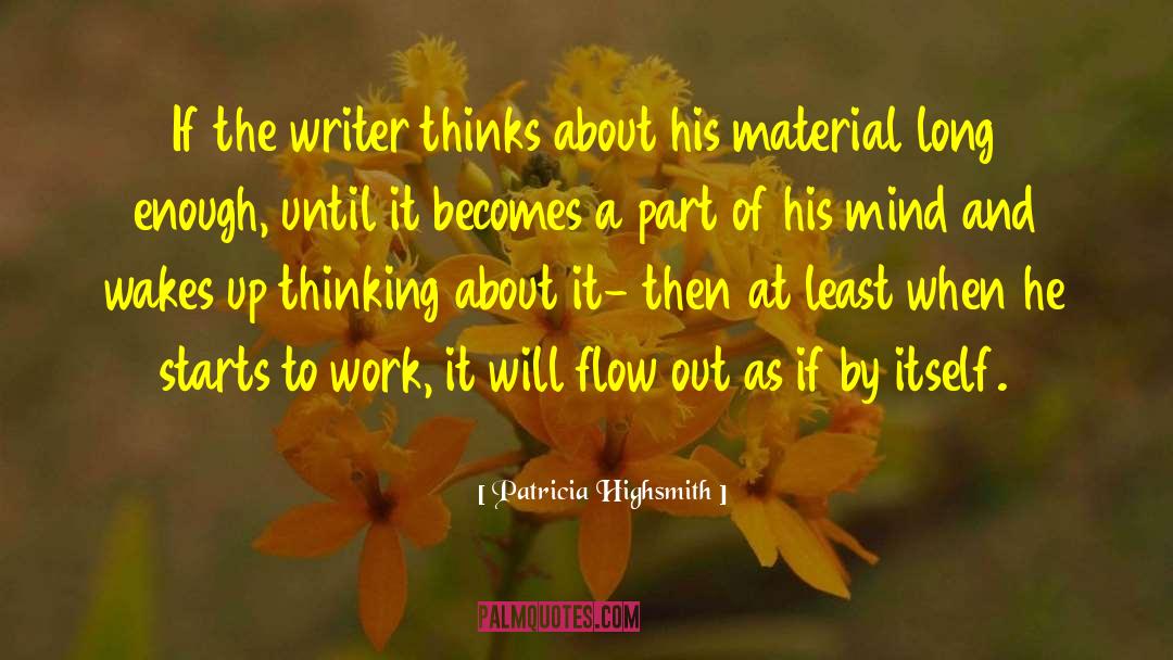 Patricia Highsmith Quotes: If the writer thinks about