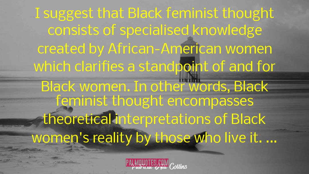 Patricia Hill Collins Quotes: I suggest that Black feminist