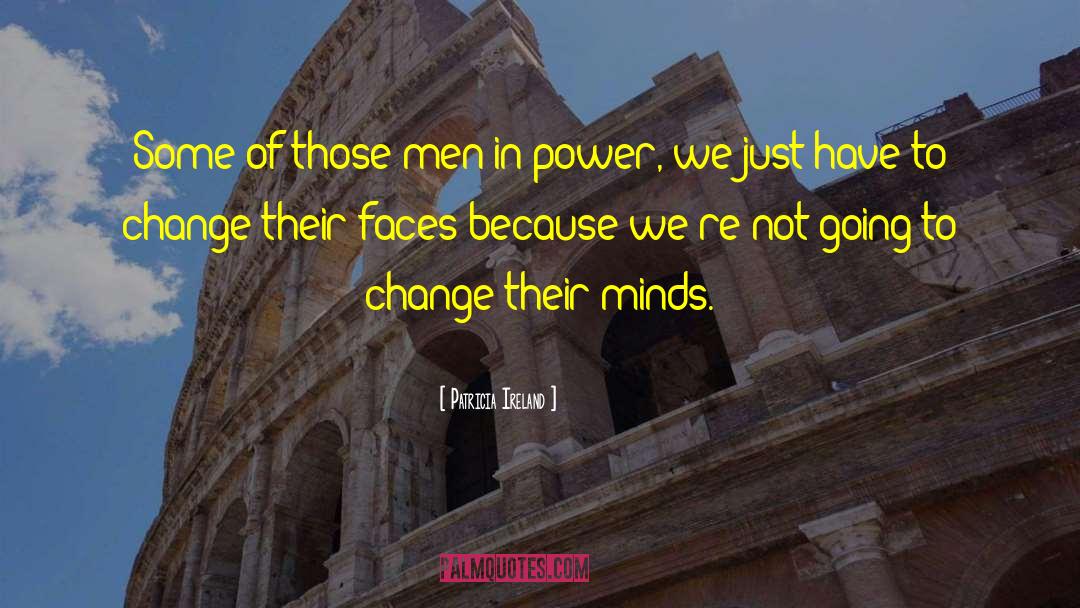 Patricia Ireland Quotes: Some of those men in