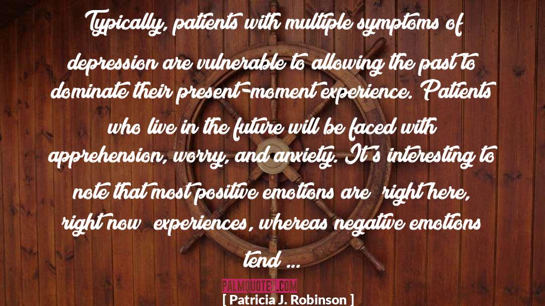 Patricia J. Robinson Quotes: Typically, patients with multiple symptoms