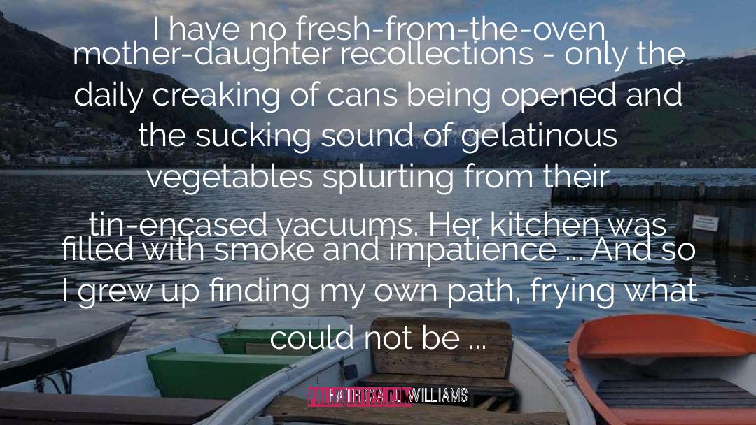 Patricia J. Williams Quotes: I have no fresh-from-the-oven mother-daughter