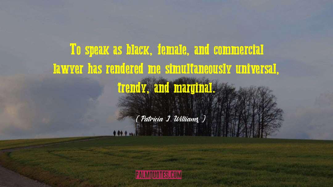 Patricia J. Williams Quotes: To speak as black, female,
