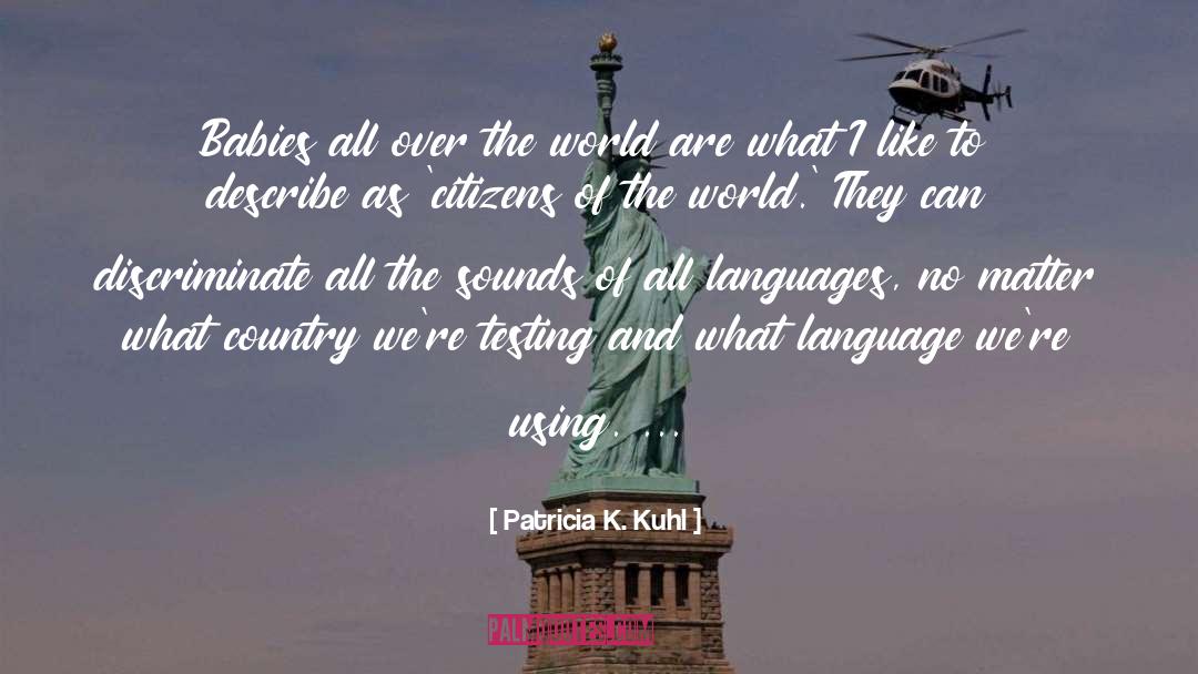 Patricia K. Kuhl Quotes: Babies all over the world