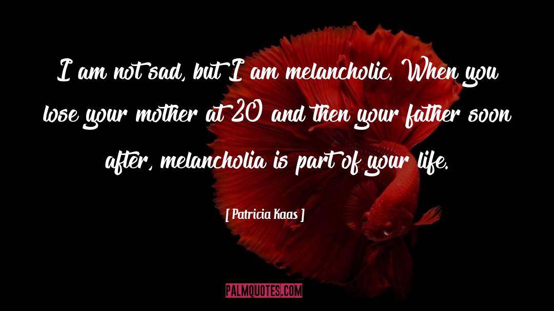 Patricia Kaas Quotes: I am not sad, but