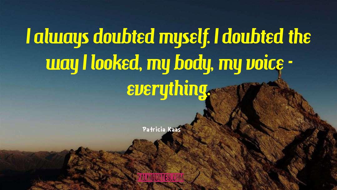 Patricia Kaas Quotes: I always doubted myself. I