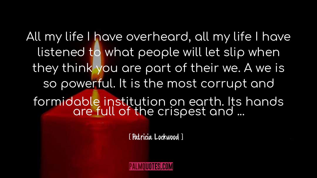 Patricia Lockwood Quotes: All my life I have