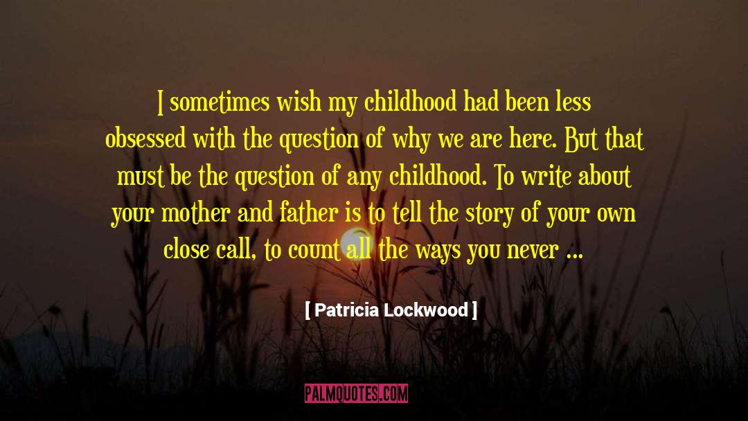 Patricia Lockwood Quotes: I sometimes wish my childhood